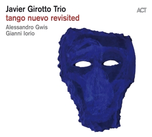 Javier Girotto Trio - Tango Nuevo Revisited ryhmässä CD @ Bengans Skivbutik AB (3496599)