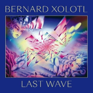 Xolotl Bernard - Last Wave ryhmässä CD @ Bengans Skivbutik AB (3498198)