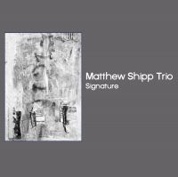 Shipp Matthew (Trio) - Signature ryhmässä CD @ Bengans Skivbutik AB (3503967)