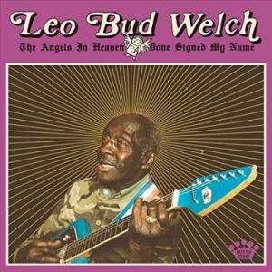 Leo Bud Welch - The Angels In Heaven Done Sign ryhmässä VINYYLI @ Bengans Skivbutik AB (3504710)