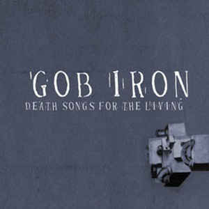 Gob Iron - Death Songs For The Living ryhmässä VINYYLI @ Bengans Skivbutik AB (3505361)