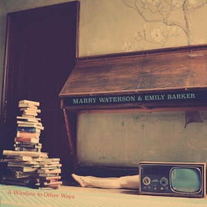 Marry & Emily Barker Waterson - A Window To Other Ways ryhmässä CD @ Bengans Skivbutik AB (3506138)