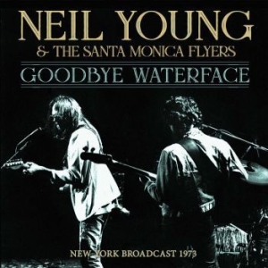 Young Neil & Santa Monica Flyers Th - Goodbye Waterface (Live Broadcast 1 ryhmässä ME SUOSITTELEMME / Joululahjavinkki: CD @ Bengans Skivbutik AB (3510687)