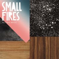 Small Fires - All This Noise ryhmässä CD @ Bengans Skivbutik AB (3524282)