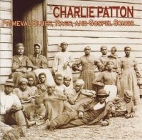 Patton Charlie - Primeval Blues,Rags And Gospel Song ryhmässä CD @ Bengans Skivbutik AB (3529563)