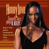 Blandade Artister - Honey LoveSmooth Jazz Plays R.Kell ryhmässä CD @ Bengans Skivbutik AB (3529592)