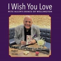 Allen Pete & Dukes Of Wellington - I Wish You Love ryhmässä CD @ Bengans Skivbutik AB (3533137)