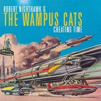 Nighthawk Robert & The Wampus Cats - Cheating Time ryhmässä CD @ Bengans Skivbutik AB (3545187)