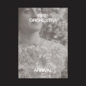 Fire! Orchestra - Arrival (Inkl.Cd) ryhmässä VINYYLI @ Bengans Skivbutik AB (3545204)