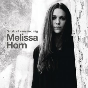 Horn Melissa - Om Du Vill Vara Med Mig ryhmässä CD / CD 10-luvun myydyimmät @ Bengans Skivbutik AB (3556742)