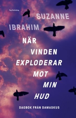 När vinden exploderar mot min hud : Dagbok från Damaskus ryhmässä Labels / Teg Publishing @ Bengans Skivbutik AB (3557879)