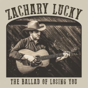 Zachary Lucky - The Ballad Of Losing You ryhmässä VINYYLI @ Bengans Skivbutik AB (3601498)