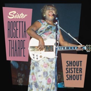 Tharpe Sister Rosetta - Shout Sister Shout ryhmässä CD @ Bengans Skivbutik AB (3629382)