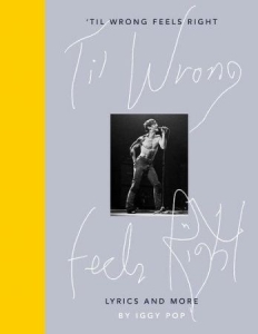 Iggy Pop - 'Til Wrong Feels Right. Lyrics And More ryhmässä ME SUOSITTELEMME / Musiikkikirjat @ Bengans Skivbutik AB (3635928)