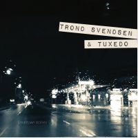 Trond Svendsen & Tuxedo - Smalltown Stories ryhmässä CD @ Bengans Skivbutik AB (3637402)