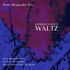 Petter Bergander Trio - Kierkegaard's Waltz ryhmässä CD @ Bengans Skivbutik AB (3639664)