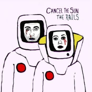 Rails - Cancel The Sun ryhmässä VINYYLI @ Bengans Skivbutik AB (3640265)