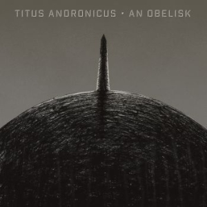 Titus Andronicus - An Obelisk (Ltd Gray & Black Opaque ryhmässä VINYYLI @ Bengans Skivbutik AB (3640270)