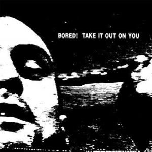 Bored! - Take It Out On You (Vinyl) ryhmässä VINYYLI @ Bengans Skivbutik AB (3640286)