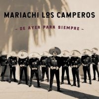 Mariachi Los Camperos - De Ayer Para Siempre ryhmässä CD @ Bengans Skivbutik AB (3642742)