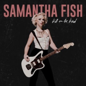 Fish Samantha - Kill Or Be Kind ryhmässä CD @ Bengans Skivbutik AB (3650597)