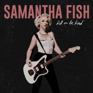 Fish Samantha - Kill Or Be Kind ryhmässä VINYYLI @ Bengans Skivbutik AB (3650598)