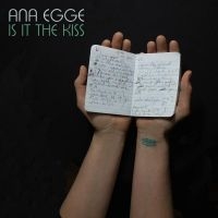 Egge Ana - Is It The Kiss ryhmässä CD @ Bengans Skivbutik AB (3654000)