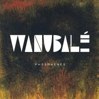 Wanubale - Phosphenes ryhmässä CD @ Bengans Skivbutik AB (3656224)