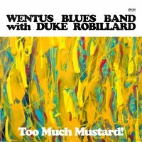 Wentus Blues Band With Duke Robilla - Too Much Mustard! ryhmässä VINYYLI @ Bengans Skivbutik AB (3656312)