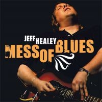 Healey Jeff - Mess Of Blues ryhmässä CD @ Bengans Skivbutik AB (3657584)