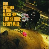 Kirchen Bill & Too Much Fun - Tombstone Every Mile ryhmässä CD @ Bengans Skivbutik AB (3657683)