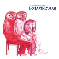 Roberts Alasdair - No Earthly Man ryhmässä VINYYLI @ Bengans Skivbutik AB (3661869)