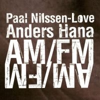 Nilssen-Love Paal & Anders Hana - Am/Fm ryhmässä CD @ Bengans Skivbutik AB (3664754)