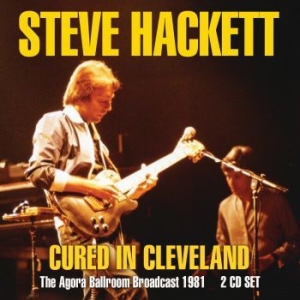 Hackett Steve - Cured In Cleveland (2 Cd Broadcast ryhmässä Minishops / Steve Hackett @ Bengans Skivbutik AB (3674672)