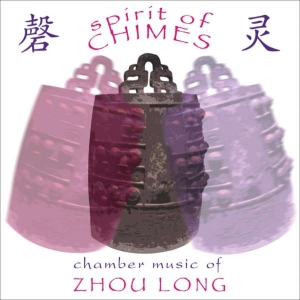 Zhou Long - Zhou Long: Spirit Of Chimes ryhmässä CD @ Bengans Skivbutik AB (3677598)