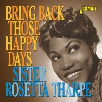 Tharpe Sister Rosetta - Bring Back Those Happy Days ryhmässä CD @ Bengans Skivbutik AB (3678774)