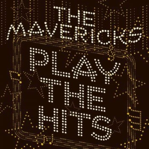 Mavericks - Play The Hits ryhmässä Minishops / The Mavericks @ Bengans Skivbutik AB (3691560)