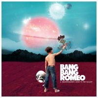 Bang Bang Romeo - A Heartbreaker's Guide To The Galaz ryhmässä CD @ Bengans Skivbutik AB (3694393)