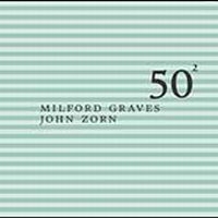 Graves Milford & Zorn John - Milford Graves & John Zorn - 50Th B ryhmässä CD @ Bengans Skivbutik AB (3694574)