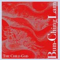 Lam Bun Ching - The Child God ryhmässä CD @ Bengans Skivbutik AB (3694616)