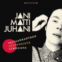 Jani Matti Juhani - Taivaankanteen Jäätyneistä Linnuist ryhmässä VINYYLI @ Bengans Skivbutik AB (3708649)