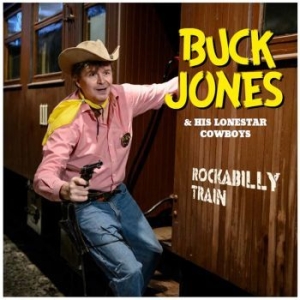 Buck Jones & His Lonestar Cowboys - Rockabilly Train ryhmässä CD @ Bengans Skivbutik AB (3709337)