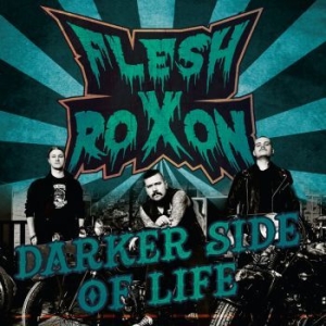 Flesh Roxon - Darker Side Of Life ryhmässä CD @ Bengans Skivbutik AB (3709406)