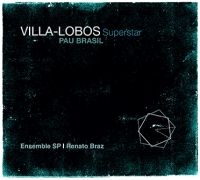 Pau Brasil & Ensemble Sp & Renat - Villa-Lobos Superstar ryhmässä CD @ Bengans Skivbutik AB (3718224)