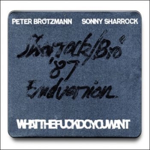 Brötzmann Peter / Sonny Sharrock - Whatthefuckdoyouwant ryhmässä CD @ Bengans Skivbutik AB (3719649)