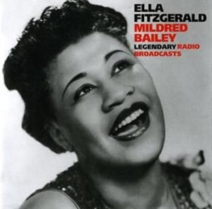 Fitzgerald Ella & Mildred Bailey - Legendary Radio Broadcasts ryhmässä CD @ Bengans Skivbutik AB (3721724)