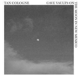 Tan Cologne - Cave Vaults On The Moon In New Mexi ryhmässä VINYYLI @ Bengans Skivbutik AB (3727037)