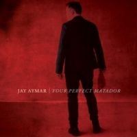 Jay Aymar - Your Perfect Matador ryhmässä CD @ Bengans Skivbutik AB (3729813)