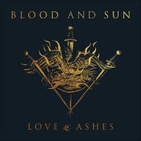 Blood And Sun - Love & Ashes ryhmässä CD @ Bengans Skivbutik AB (3729902)