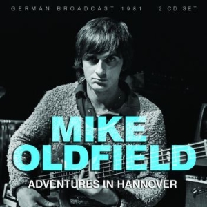 Oldfield Mike - Adventures In Hannover (2 Cd Broadc ryhmässä CD @ Bengans Skivbutik AB (3730983)